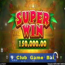 9 Club Game Bài Sinh Tử