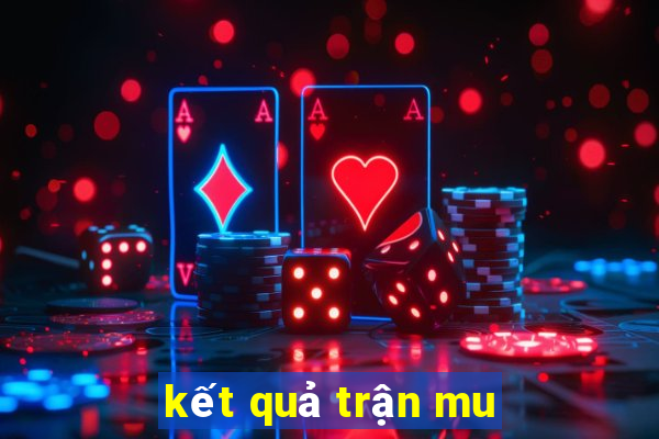 kết quả trận mu