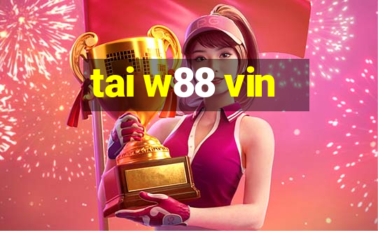 tai w88 vin