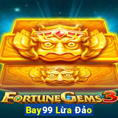 Bay99 Lừa Đảo