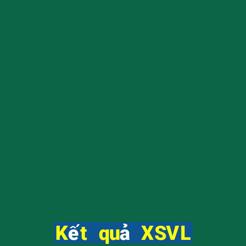 Kết quả XSVL hôm nay