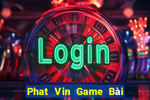 Phat Vin Game Bài Tài Xỉu