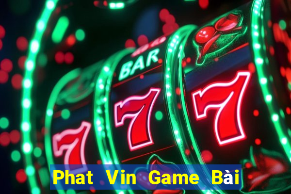 Phat Vin Game Bài Tài Xỉu