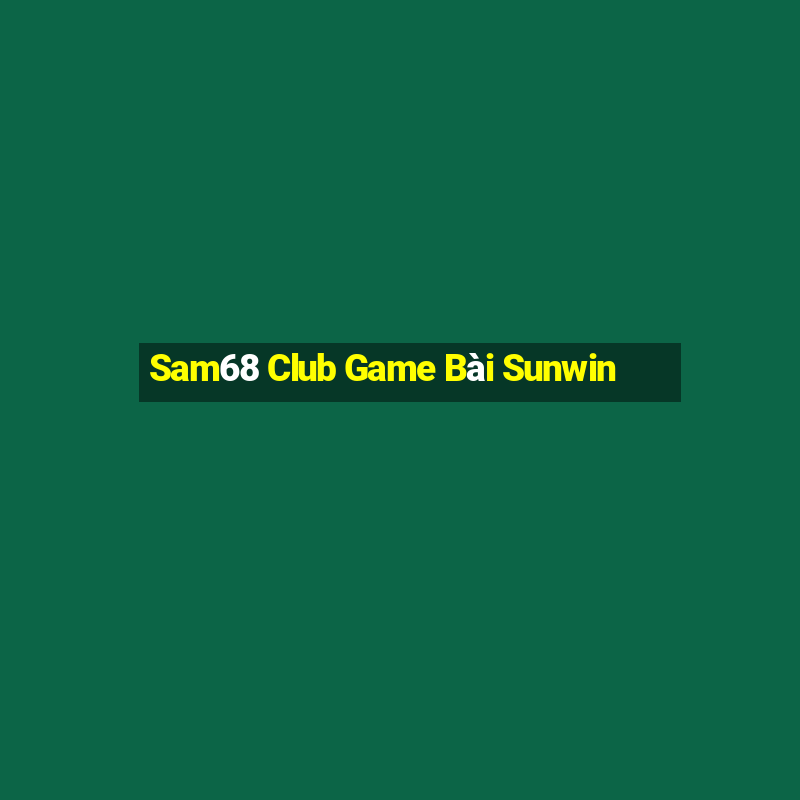 Sam68 Club Game Bài Sunwin