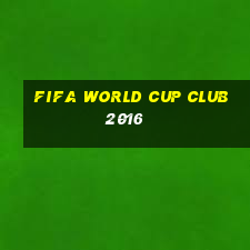 fifa world cup club 2016