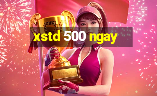 xstd 500 ngay