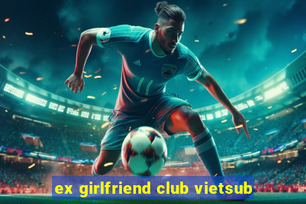 ex girlfriend club vietsub