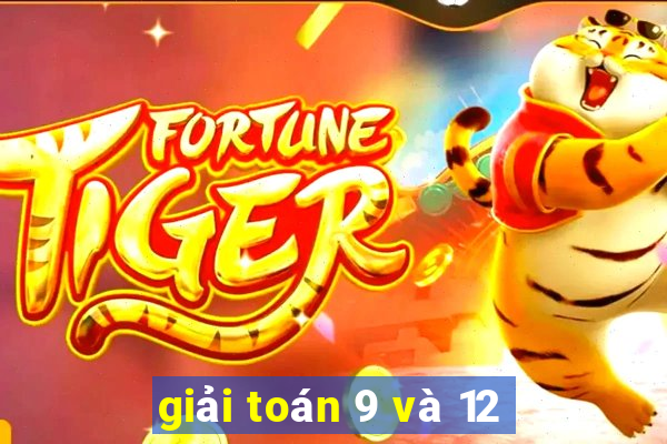 giải toán 9 và 12