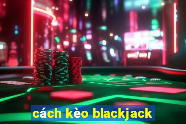 cách kèo blackjack