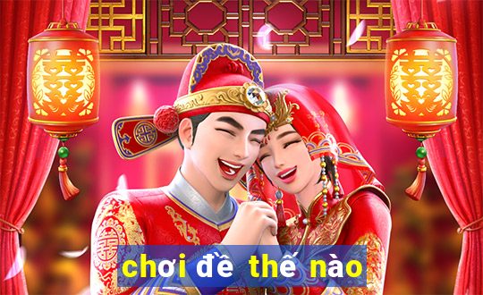 chơi đề thế nào