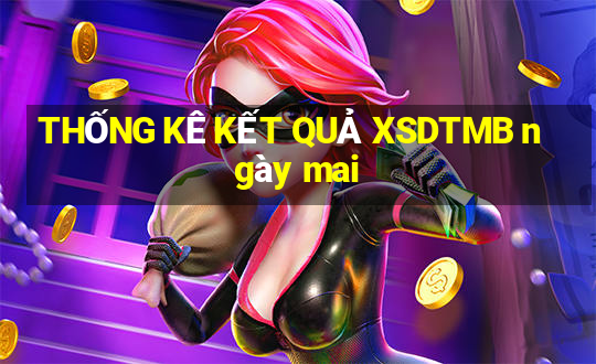 THỐNG KÊ KẾT QUẢ XSDTMB ngày mai