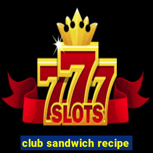 club sandwich recipe