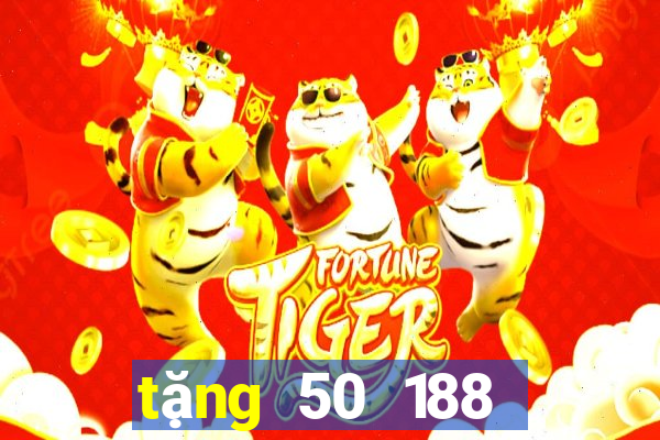 tặng 50 188 thật  cho bắn cá