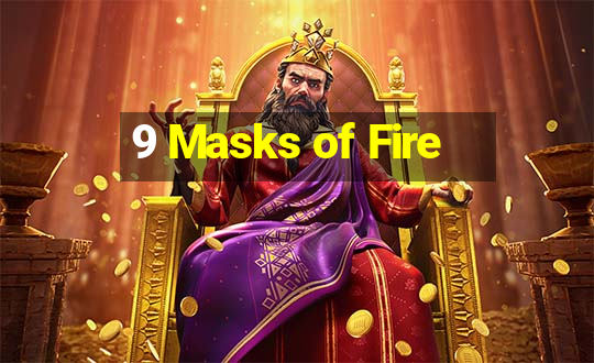 9 Masks of Fire