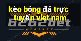 kèo bóng đá trực tuyến viet nam