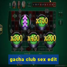 gacha club sex edit