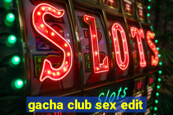 gacha club sex edit