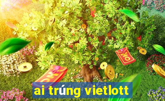 ai trúng vietlott