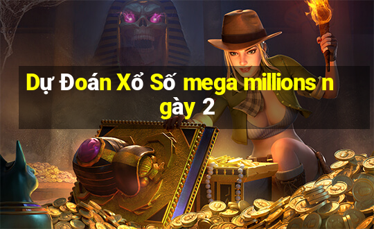 Dự Đoán Xổ Số mega millions ngày 2