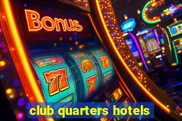 club quarters hotels