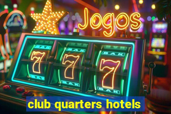 club quarters hotels