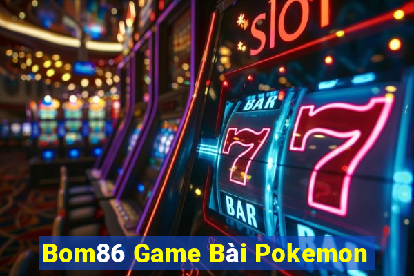 Bom86 Game Bài Pokemon