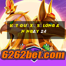 kết quả Xổ Số Long An ngày 24