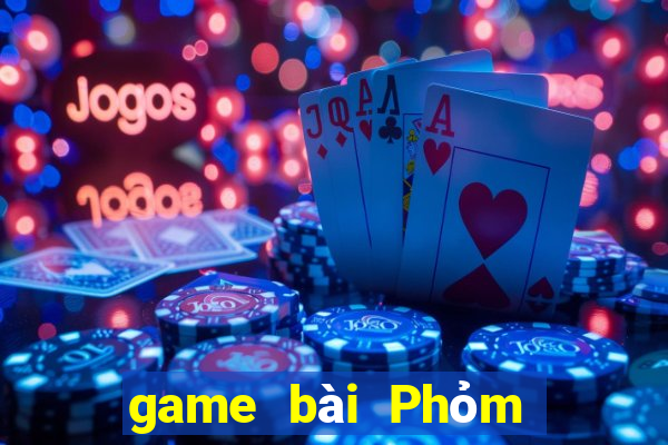 game bài Phỏm là gì