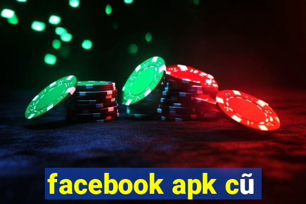 facebook apk cũ