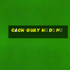 cách quay hũ dễ nổ