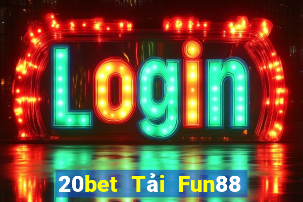 20bet Tải Fun88 xổ số toàn vẹn