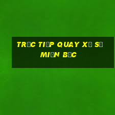 trực tiếp quay xổ số miền bắc