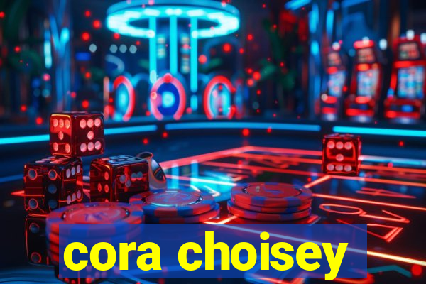 cora choisey