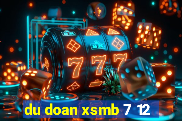 du doan xsmb 7 12