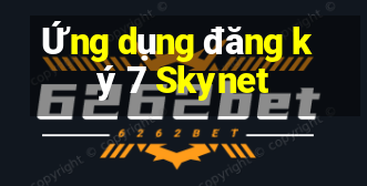 Ứng dụng đăng ký 7 Skynet