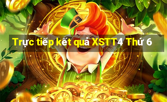 Trực tiếp kết quả XSTT4 Thứ 6