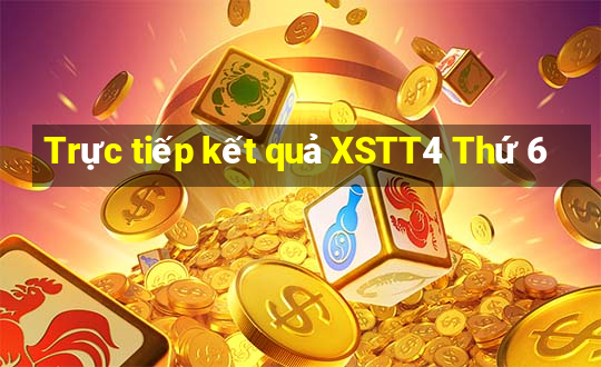 Trực tiếp kết quả XSTT4 Thứ 6