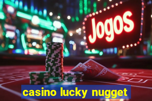 casino lucky nugget