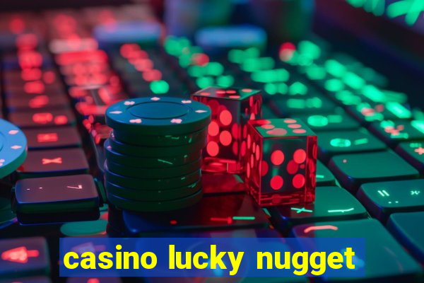 casino lucky nugget