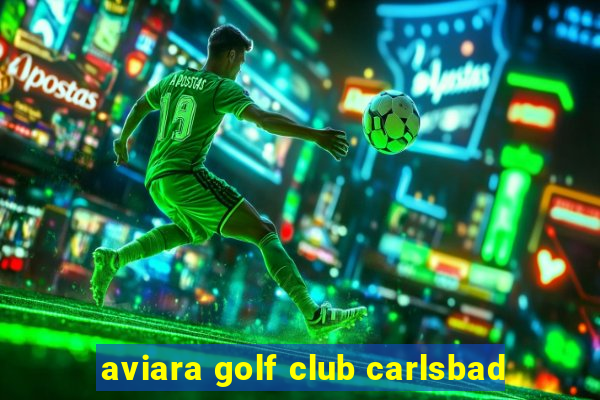 aviara golf club carlsbad