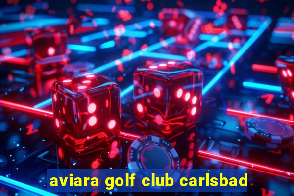 aviara golf club carlsbad