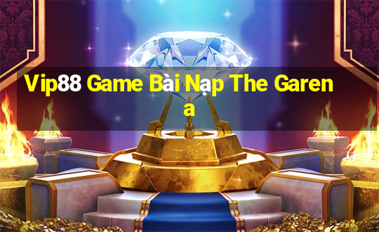 Vip88 Game Bài Nạp The Garena