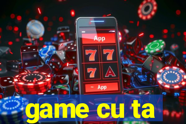 game cu ta