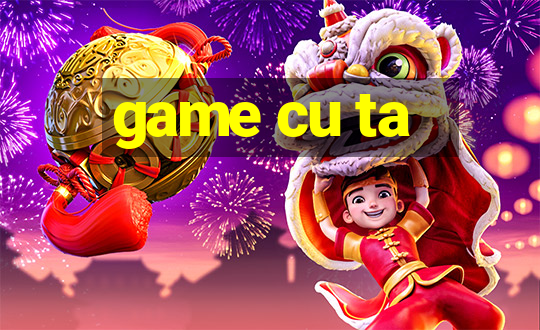 game cu ta