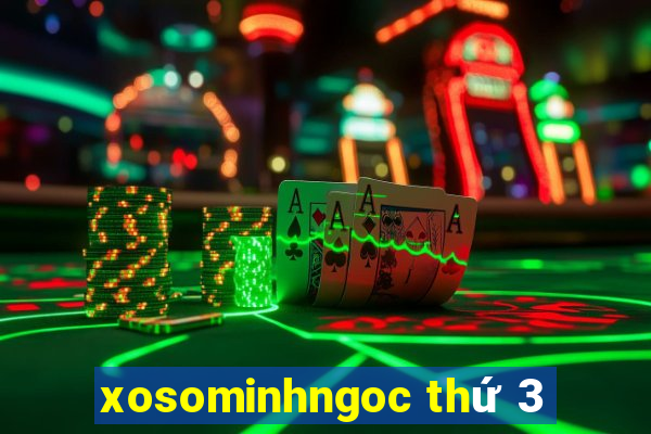 xosominhngoc thứ 3