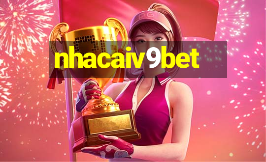 nhacaiv9bet