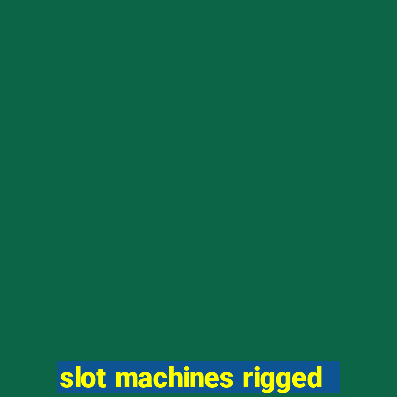 slot machines rigged