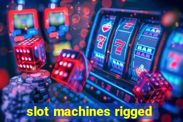 slot machines rigged