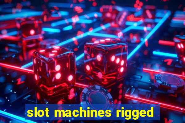 slot machines rigged