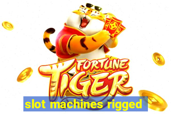 slot machines rigged